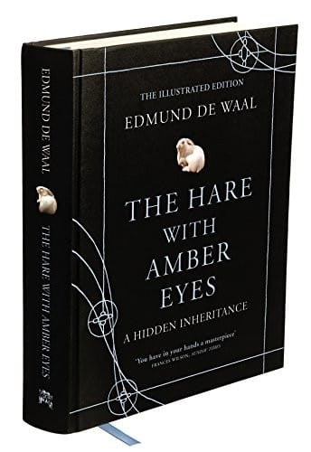 The Hare with Amber Eyes: A Hidden Inheritance. Edmund de Waal