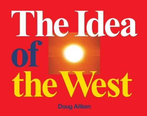 Doug Aitken: The Idea of the West