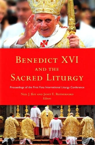 Benedict XVI and the Sacred Liturgy: Proceedings of the First Fota International Liturgy Conference, 2008