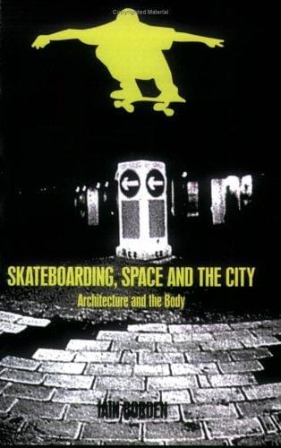 Skateboarding, Space and the City: Architecture and the Body