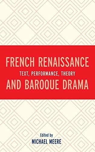 French Renaissance and Baroque Drama: Text, Performance, Theory