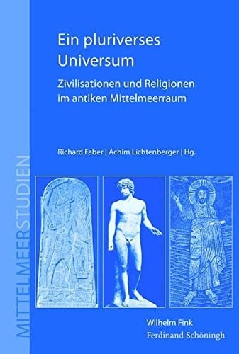 Ein pluriverses Universum: Zivilisationen und Religionen im antiken Mittelmeerraum
