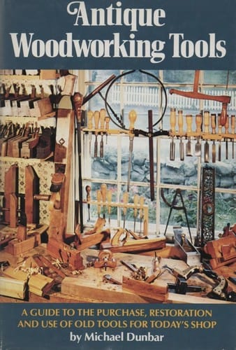 Antique woodworking tools: a guide to the purchase, restoration and use of old tools for today's shop
