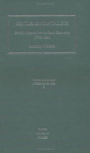 Gentleman Capitalists: British Imperialism in Southeast Asia 1770-1890 (International Library of Historical Studies)