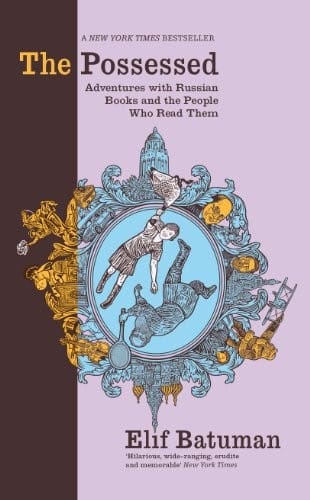 The Possessed: Adventures with Russian Books and the People Who Read Them