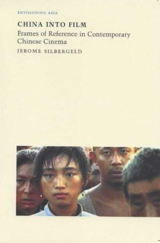 China into Film: Frames of Reference in Contemporary Chinese Cinema (Reaktion Books - Envisioning Asia)