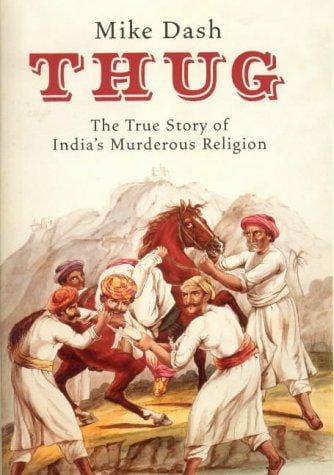 Thug: The True Story of India's Murderous Cult