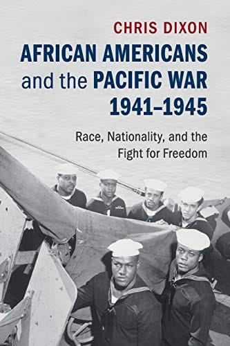 African Americans and the Pacific War, 1941-1945: Race, Nationality, and the Fight for Freedom