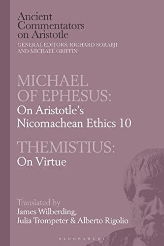 Michael of Ephesus : On Aristotle's Nicomachean Ethics 10 with Themistius: On Virtue