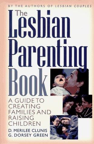 The lesbian parenting book: a guide to creating families and raising children