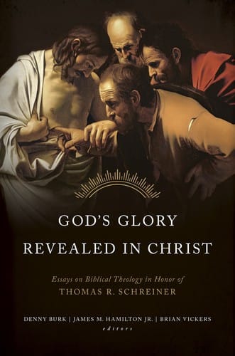 God's Glory Revealed in Christ: essays on biblical theology in honor of Thomas R. Schreiner