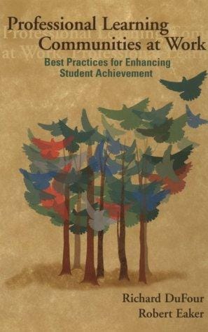 Professional learning communities at work: best practices for enhancing student achievement