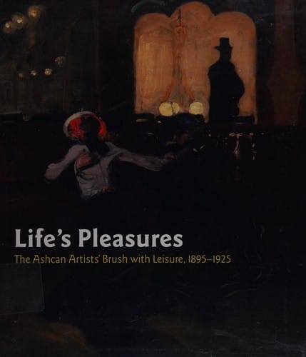 Life's Pleasures: The Ashcan Artists' Brush with Leisure, 1895-1925