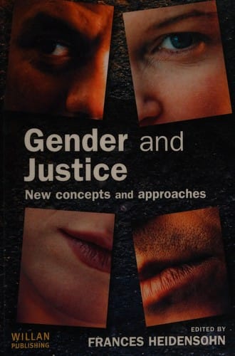 GENDER AND JUSTICE: NEW CONCEPTS AND APPROACHES; ED. BY FRANCES HEIDENSOHN.