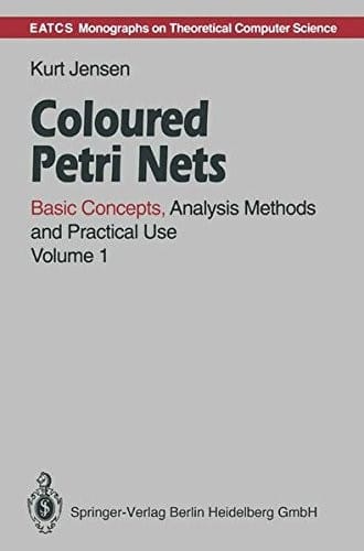 Coloured Petri Nets, Vol. 1: Basic Concepts, Analysis Methods and Practical Use