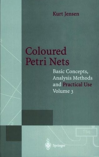 Coloured Petri Nets, Vol. 3: Basic Concepts, Analysis Methods and Practical Use