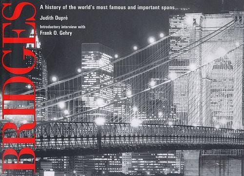 Bridges: A History of the World's Most Famous and Important Spans