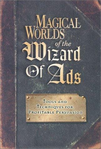Magical Worlds of the Wizard of Ads: Tools and Techniques for Profitable Persuasion