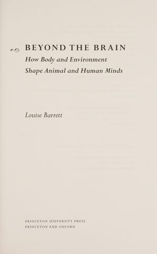 Beyond the Brain: How Body and Environment Shape Animal and Human Minds