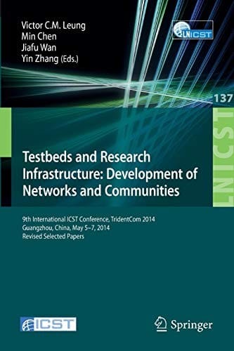 Testbeds and Research Infrastructure : Development of Networks and Communities: 9th International ICST Conference, TridentCom 2014, Guangzhou, China, ... and Telecommunications Engineering)