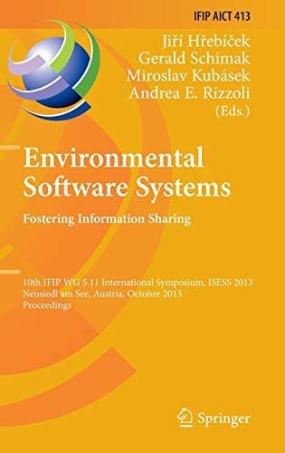 Environmental Software Systems. Fostering Information Sharing: 10th IFIP WG 5.11 International Symposium, ISESS 2013, Neusiedl am See, Austria, ... and Communication Technology )