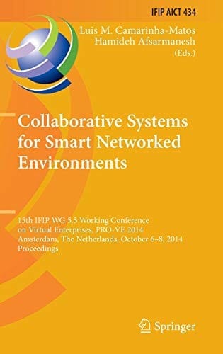 Collaborative Systems for Smart Networked Environments: 15th IFIP WG 5.5 Working Conference on Virtual Enterprises, PRO-VE 2014, Amsterdam, The ... and Communication Technology )