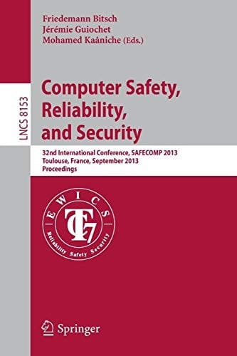 Computer Safety, Reliability, and Security: 32nd International Conference, SAFECOMP 2013, Toulouse, France, September 14-27, 2013, Proceedings
