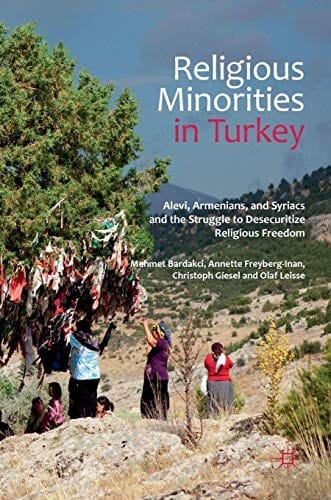 Religious Minorities in Turkey: Alevi, Armenians, and Syriacs and the Struggle to Desecuritize Religious Freedom