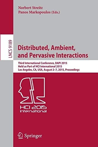 Distributed, Ambient, and Pervasive Interactions: Third International Conference, DAPI 2015, Held as Part of HCI International 2015, Los Angeles, CA, ...