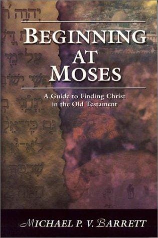 Beginning at Moses: A Guide to Finding Christ in the Old Testament