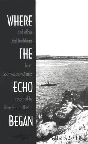Where the echo began: and other oral traditions from southwestern Alaska