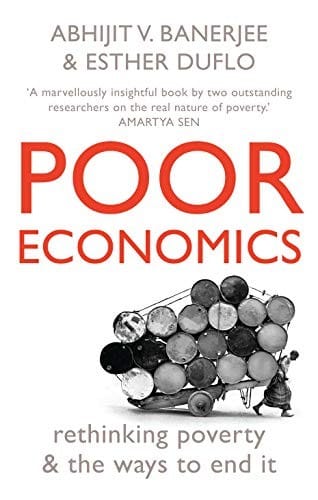 Poor Economics: Rethinking Poverty And The Ways To End It