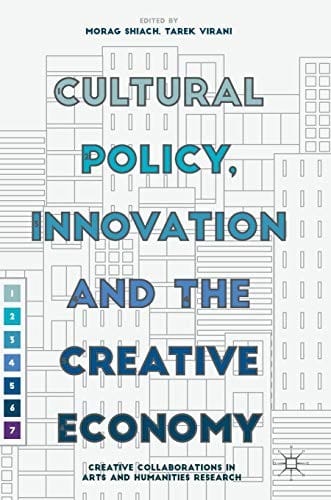 Cultural Policy, Innovation and the Creative Economy: Creative Collaborations in Arts and Humanities Research