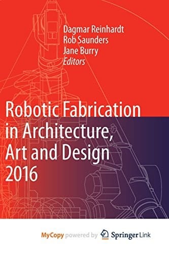 Robotic Fabrication in Architecture, Art and Design 2016