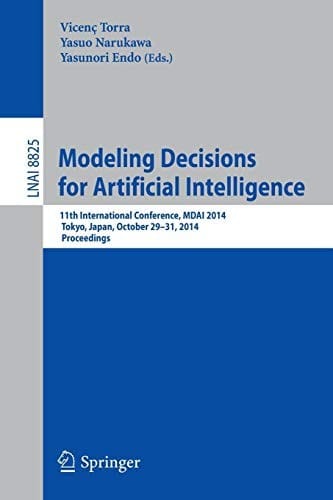 Modeling Decisions for Artificial Intelligence: 11th International Conference, MDAI 2014, Tokyo, Japan, October 29-31, 2014, Proceedings