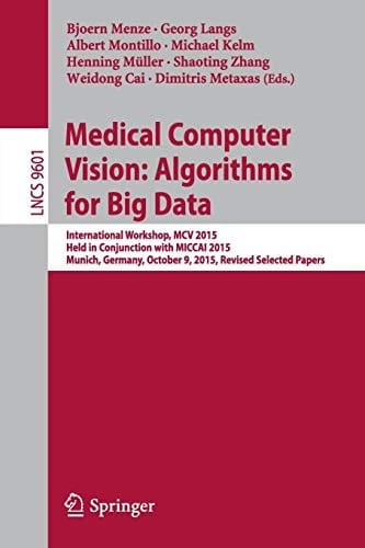Medical Computer Vision : Algorithms for Big Data: International Workshop, MCV 2015, Held in Conjunction with MICCAI 2015, Munich, Germany, October 9, ...