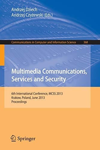 Multimedia Communications, Services and Security: 6th International Conference, MCSS 2013, Krakow, Poland, June 6-7, 2013. Proceedings