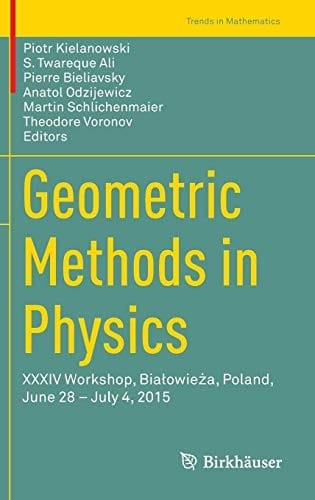 Geometric Methods in Physics: XXXIV Workshop, Białowieża, Poland, June 28 – July 4, 2015