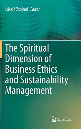 The Spiritual Dimension of Business Ethics and Sustainability Management