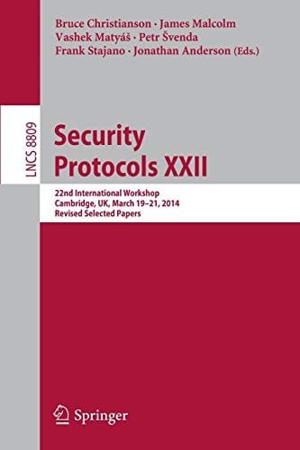Security Protocols XXII: 22nd International Workshop, Cambridge, UK, March 19-21, 2014, Revised Selected Papers