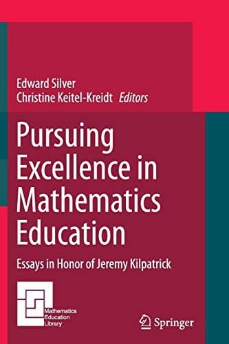 Pursuing Excellence in Mathematics Education: Essays in Honor of Jeremy Kilpatrick