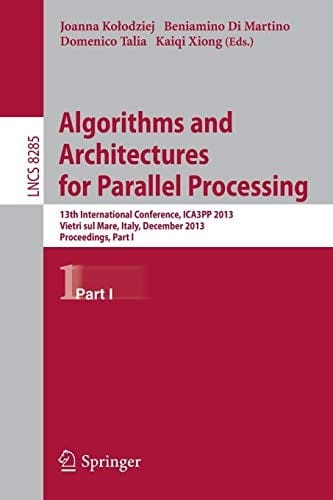 Algorithms and Architectures for Parallel Processing: 13th International Conference, ICA3PP 2013, Vietri sul Mare, Italy, December 18-20, 2013, ... I