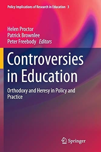 Controversies in Education: Orthodoxy and Heresy in Policy and Practice