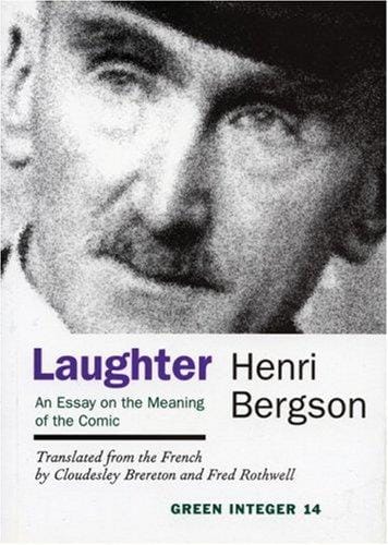 Laughter: An Essay on the Meaning of the Comic (Green Integer Books)