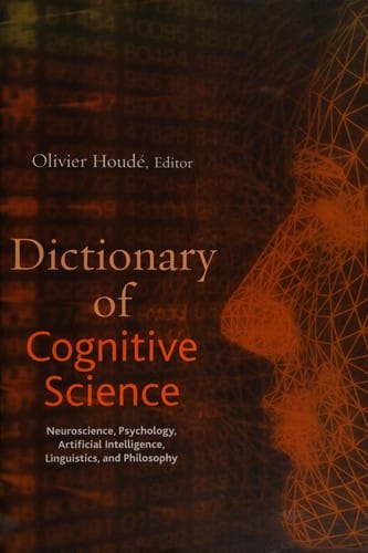 Dictionary of cognitive science: neuroscience, psychology, artificial intelligence, linguistics, and philosophy