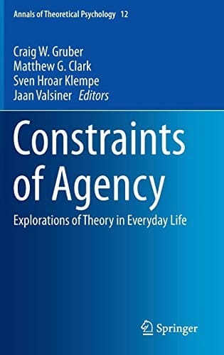 Constraints of Agency: Explorations of Theory in Everyday Life