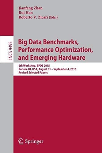 Big Data Benchmarks, Performance Optimization, and Emerging Hardware: 6th Workshop, BPOE 2015, Kohala, HI, USA, August 31 - September 4, 2015. Revised ...