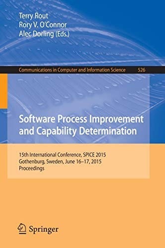 Software Process Improvement and Capability Determination: 15th International Conference, SPICE 2015, Gothenburg, Sweden, June 16-17, 2015. ... in Computer and Information Science)