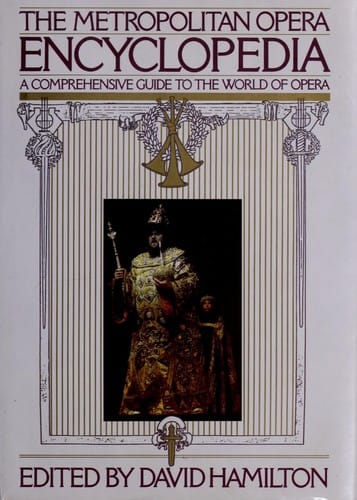 The Metropolitan Opera encyclopedia: a comprehensive guide to the world of opera