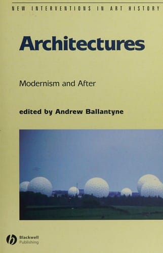 ARCHITECTURES: MODERNISM AND AFTER; ED. BY ANDREW BALLANTYNE.